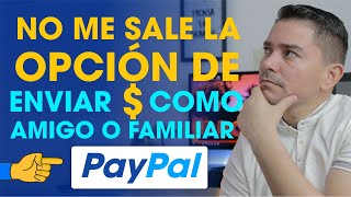 NO ME SALE la Opción en PayPal Enviar Dinero Amigos y Familiares [upl. by Nemajneb]