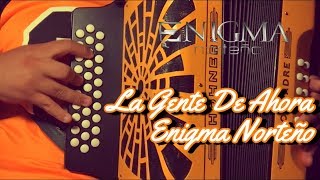 LA GENTE DE AHORA  Enigma Norteño  COVER EN EL ACORDEON DE SOL Disco quotDe Aqui Soyquot [upl. by Tennies]