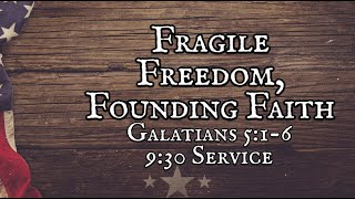 06302024 DBC 930 Service quotFragile Freedom Founding Faithquot  Galatians 516 [upl. by Nitsuj307]