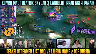 KOMBO MAUT LANCELOT IRRAD BEATRIX SKYLAR  REAKSI STREAMER RRQ VS LILGUN GAME 2  GOF [upl. by Lotti124]