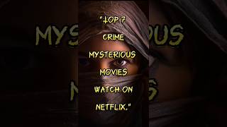 Top 7 Crime Mysterious Movies Available On Netflix shorts viral movie trending mysterious [upl. by Atinniuq]