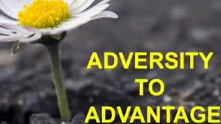 ADVERSITY TO ADVANTAGE [upl. by Elleirad]