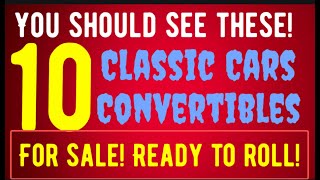 YOU SHOULD SEE THESE CLASSIC CAR CONVERTIBLES FOR SALE IN THIS VIDEO DRIVEABLE RARE BEAUTIFUL CARS [upl. by Kerwin]