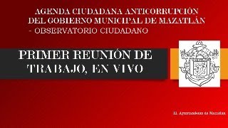 AGENDA CIUDADANA ANTICORRUPCION H AYUNTAMIENTO DE MAZATLAN  OBSERVATORIO CIUDADANO [upl. by Nottirb]