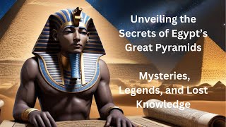 Unveiling the Secrets of Egypt’s Great Pyramids Mysteries Legends and Lost Knowledge [upl. by Asilec365]