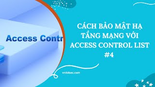 Cách Bảo Mật Hạ Tầng Mạng Với Access Control List 4 [upl. by Ardnaeel]