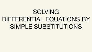 Solving Differential Equations by Simple Substitutions 3 [upl. by Aseen917]