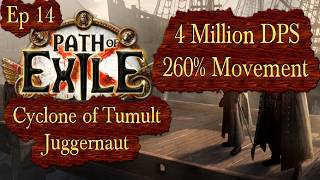 4 Million DPS 260 Movement Speed Cyclone of Tumult Juggernaut  Ep 14 Path of Exile PoE 325 [upl. by Roch]