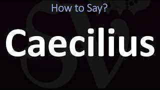 How to Pronounce Caecilius CORRECTLY [upl. by Marguerie]