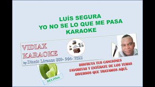 Luis Segura Yo no se lo que me pasa karaoke [upl. by Shurwood]