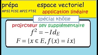 Les applications linéaires •kholle •projecteur dun Cev telque f²Id•prépa •maths sup spé [upl. by Grazia192]