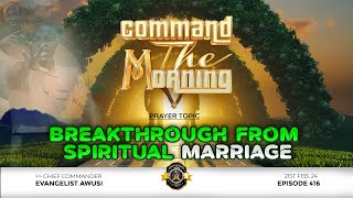 BREAKTHROUGH FROM SPIRITUAL MARRIAGE  COMMAND THE MORINING EPISODE 416 20022024 [upl. by Bo]