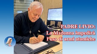 Padre Livio La Madonna impedirà luso di armi atomiche [upl. by Nauq745]