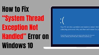 How to Fix “System Thread Exception Not Handled” Error on Windows 10 [upl. by Aiyot]