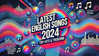 Latest English Songs 2024  Top Hits amp Trending Music Mix [upl. by Droflim]