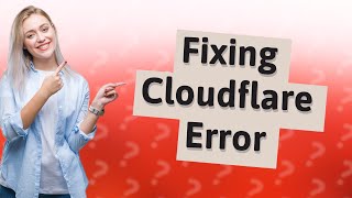 How do I fix Cloudflare error [upl. by Arney9]