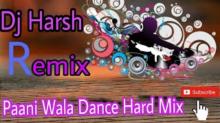 Paani Wala Dance Hard Mix By Dj Harsh Dj Dk Raja Style Mix [upl. by Nosral]