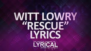 Witt Lowry  Rescue Lyrics [upl. by Kolva694]