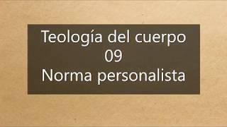 Teología del cuerpo 09 Norma personalista Juan Pablo II Karol Wojtyla [upl. by Nytnerb894]