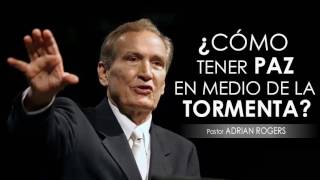 ¿CÓMO TENER PAZ EN MEDIO DE LA TORMENTA  Pastor Adrian Rogers Predicaciones estudios bíblicos [upl. by Anirac]