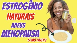 MELHOR ESTRÔGENIO NATURAIS PARA TRATAR A MENOPAUSA COMO FAZER [upl. by Eiramave]