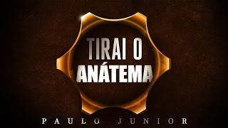 Tirai o Anátema  Paulo Junior [upl. by Ignaz]