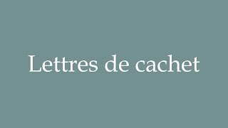 How to Pronounce Lettres de cachet Correctly in French [upl. by Siloum457]