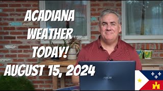 Acadiana Weather Today August 15 2024 [upl. by Alaikim89]