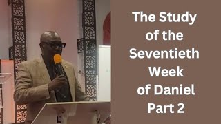 The Study of the Seventieth Week of Daniel Part 2 [upl. by Aropizt83]