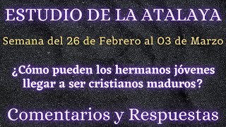 ESTUDIO DE LA ATALAYA ♡ SEMANA DEL 26 DE FEBRERO AL 03 DE MARZO ✅ COMENTARIOS Y RESPUESTAS [upl. by Berky751]