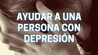 Ayudar a una persona con depresión [upl. by Aitenev885]