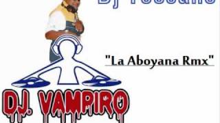 Dj Vampiro amp Dj Toscano  La Aboyana Rmx Lizandro Meza [upl. by Assiralc]