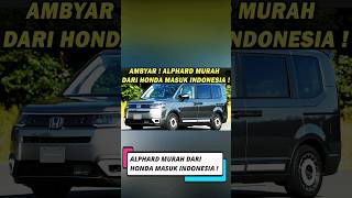 MANTAP  ALPHARD MURAH DARI HONDA MASUK INDONESIA 😱 RUGI KALAU MASIH PILIH INNOVA amp VOXY ❗️ [upl. by Nadab]