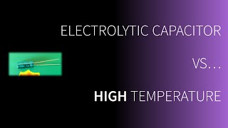 Electrolytic Capacitor VS High Temperature [upl. by Stronski529]