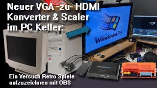 Neuer VGA zu HDMI Konverter amp Scaler im PC Keller Ein Versuch Retro Spiele aufzuzeichnen [upl. by Aseel]