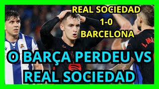 REAL SOCIEDAD 10 BARCELONA  DERROTA DO BARÇA E O REAL MADRID RECORTA DISTANCIAS NA LIGA [upl. by Toma]