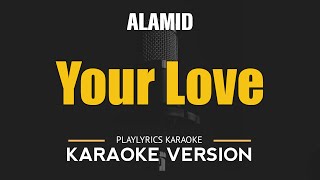 YOUR LOVE  Alamid HD Karaoke [upl. by Finlay]