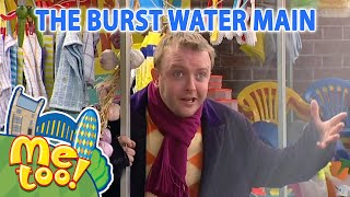 MeTooOfficialTVShow  💦 The Burst Water Pipe 💦  FullEpisode  TV Show For Kids [upl. by Crelin441]