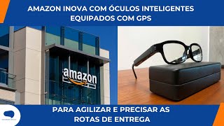 ÓCULOS GPS DA AMAZON PROMETEM REVOLUCIONAR ENTREGAS [upl. by Shelba]