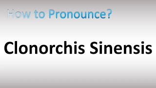 How to Pronounce Clonorchis sinensis [upl. by Yelyr]