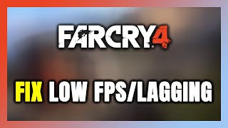 How to FIX Far Cry 4 Low FPS amp Lagging [upl. by Erialcyram]