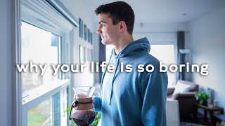 Why Your Life Is So Boring  4 Habits To Find Fulfilment [upl. by Tybalt902]