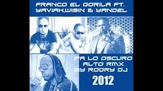 Franco El Gorila Ft YaviahWisin amp Yandel Pa Lo Oscuro Alto RMX By Rodry Djwmv [upl. by Hadeehsar627]