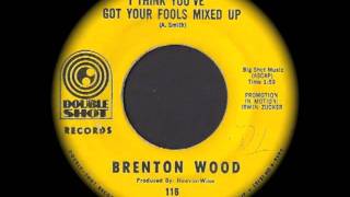 Brenton Wood  I Think Youve Got Your Fools Mixed Up [upl. by Nylloh47]