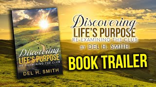 Del H Smith’s Discovering Life’s Purpose Reexamining the Club  Official Book Trailer [upl. by Tova]