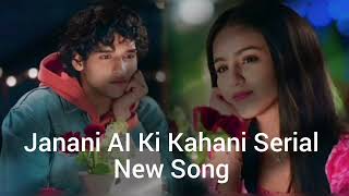 Janani Ai Ki Kahani Serial New Song [upl. by Hugibert365]