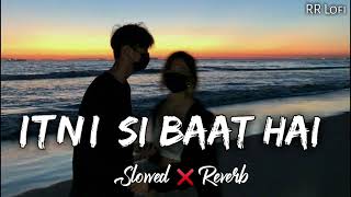 Itni si baat hai Slowed  Reverb  New hindi Song  Official Lofi [upl. by Anev]