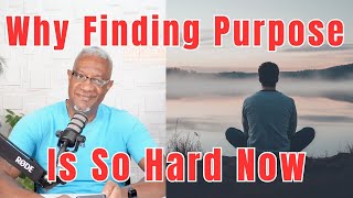 Finding Your Purpose The Real Reason It’s So Hard Today [upl. by Ardnuhsal]