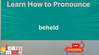 How to Pronounce beheld [upl. by Vaden]