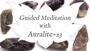 🙏 AURALITE 23 Meditation 🙏  Stone of Awakening  Crystal Wisdom Guided Meditation [upl. by Doty679]